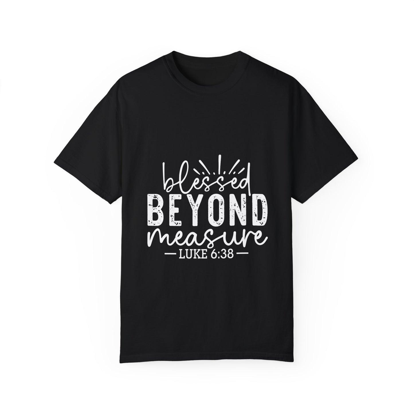 Blessed Beyond Measure Unisex Garment-Dyed T-Shirt - Inspirational Luke 6:38 Tee - Christian Shirts and More