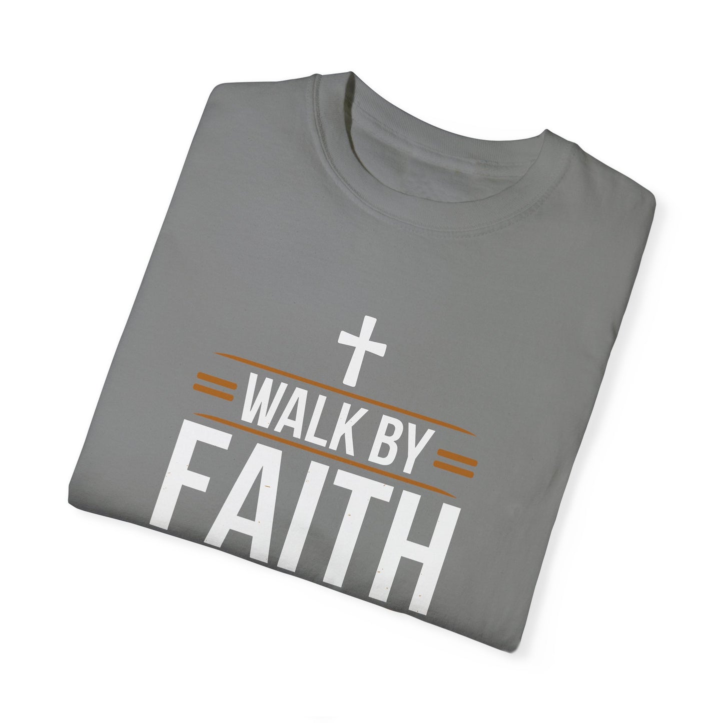 Walk by Faith Unisex Garment-Dyed T-shirt - Christian Shirts and More