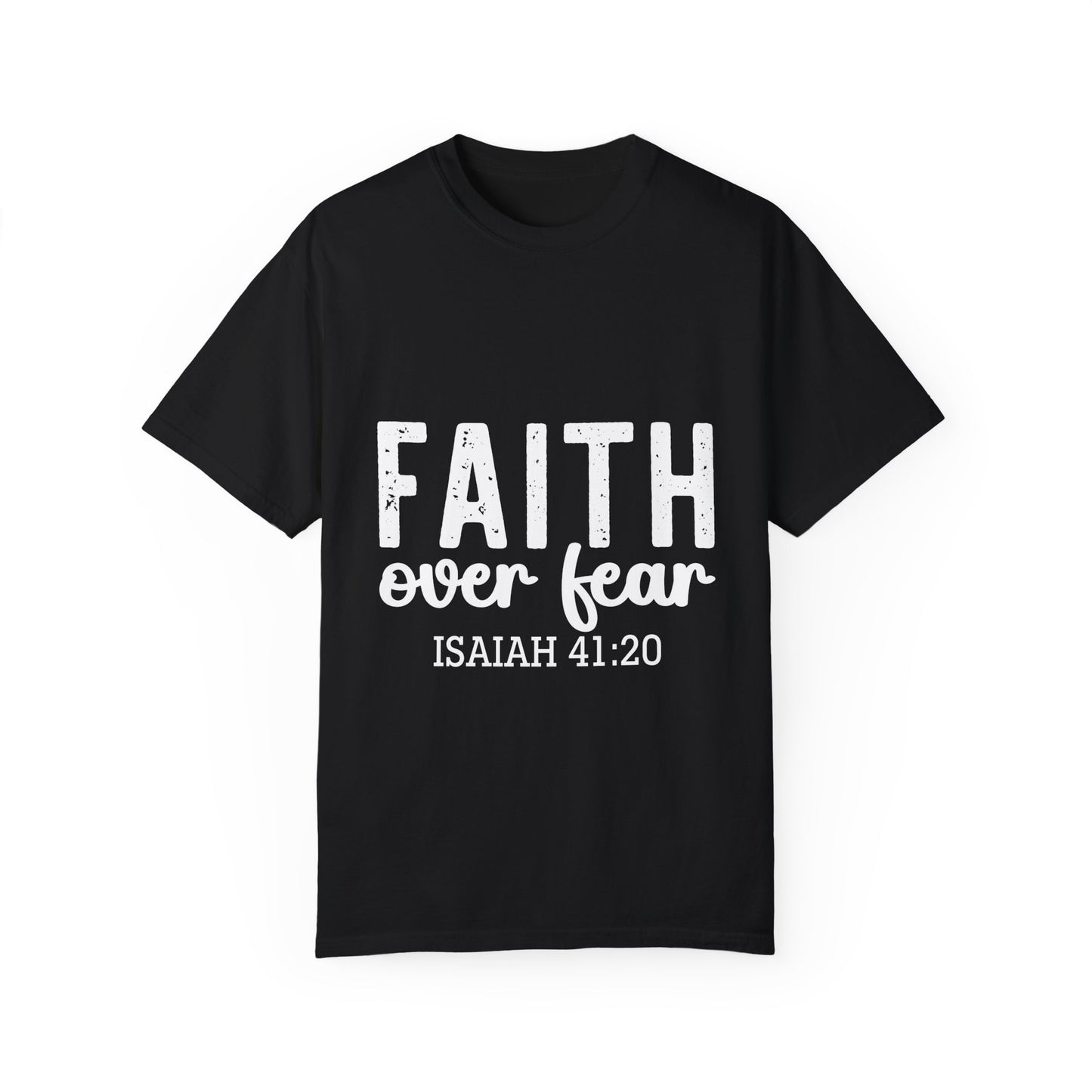 Faith Over Fear Unisex Garment-Dyed T-Shirt | Inspirational Isaiah 41:20 Tees