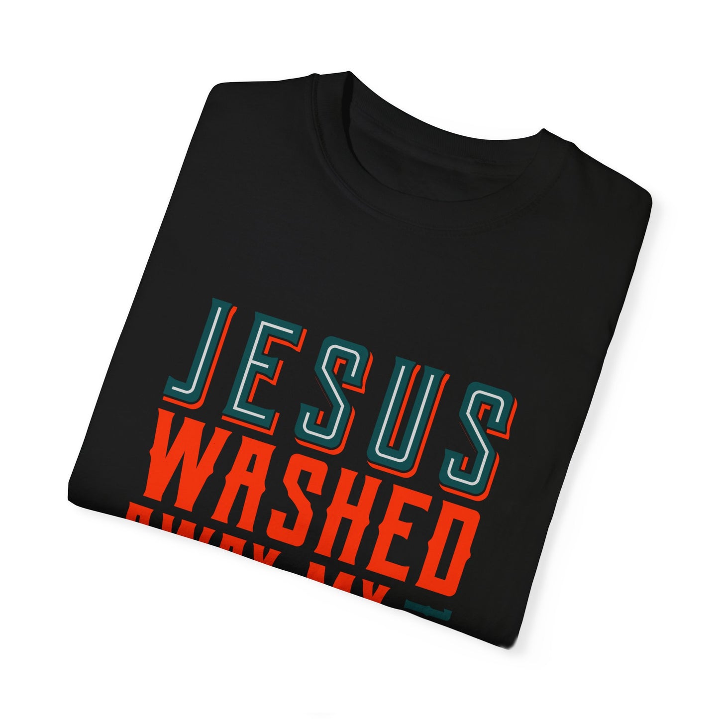 Jesus Washed Away My Sin T-Shirt - Unisex Garment-Dyed Tee - Christian Shirts and More