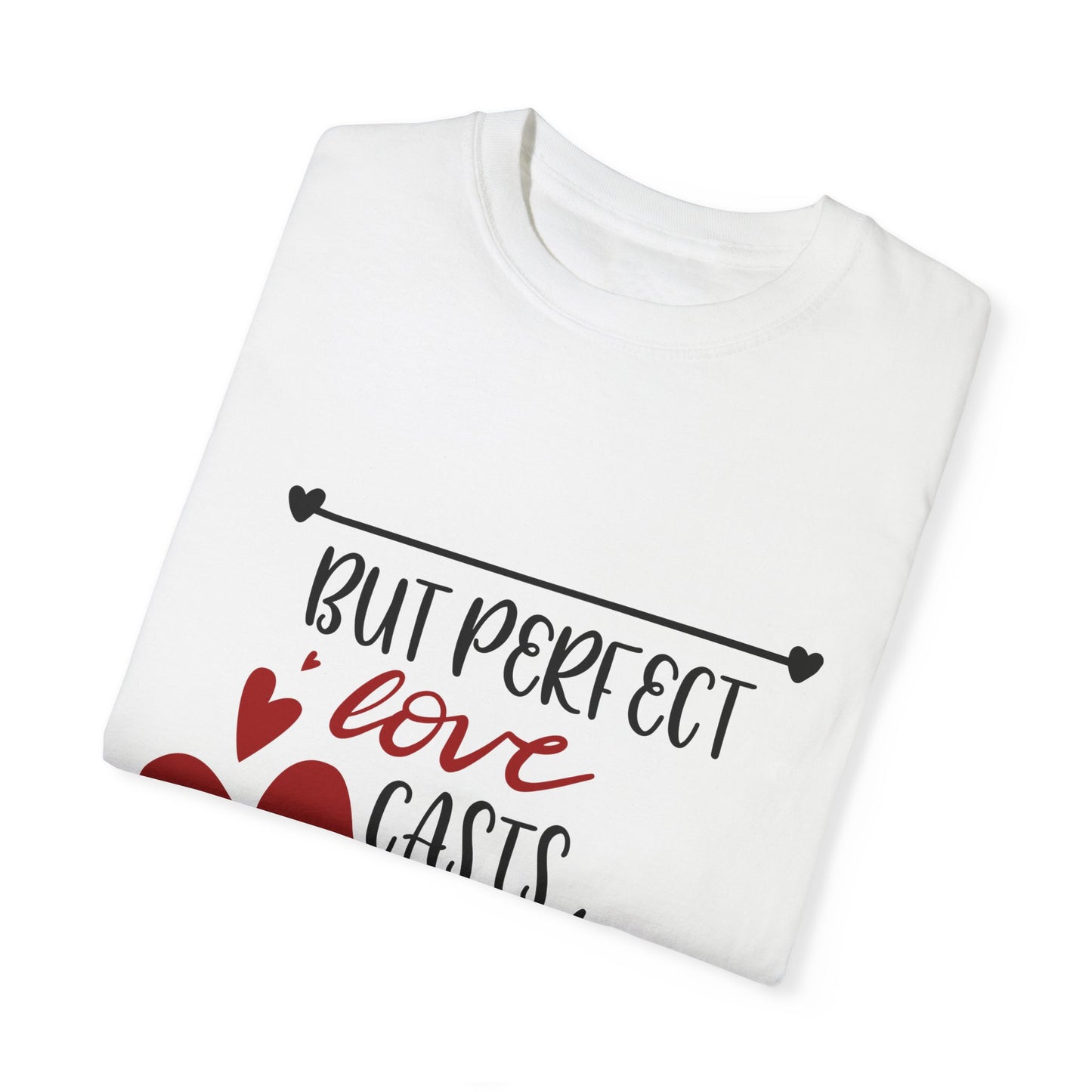 Unisex Garment-Dyed T-Shirt - "Perfect Love Casts Out Fear" Inspirational Design - Christian Shirts and More