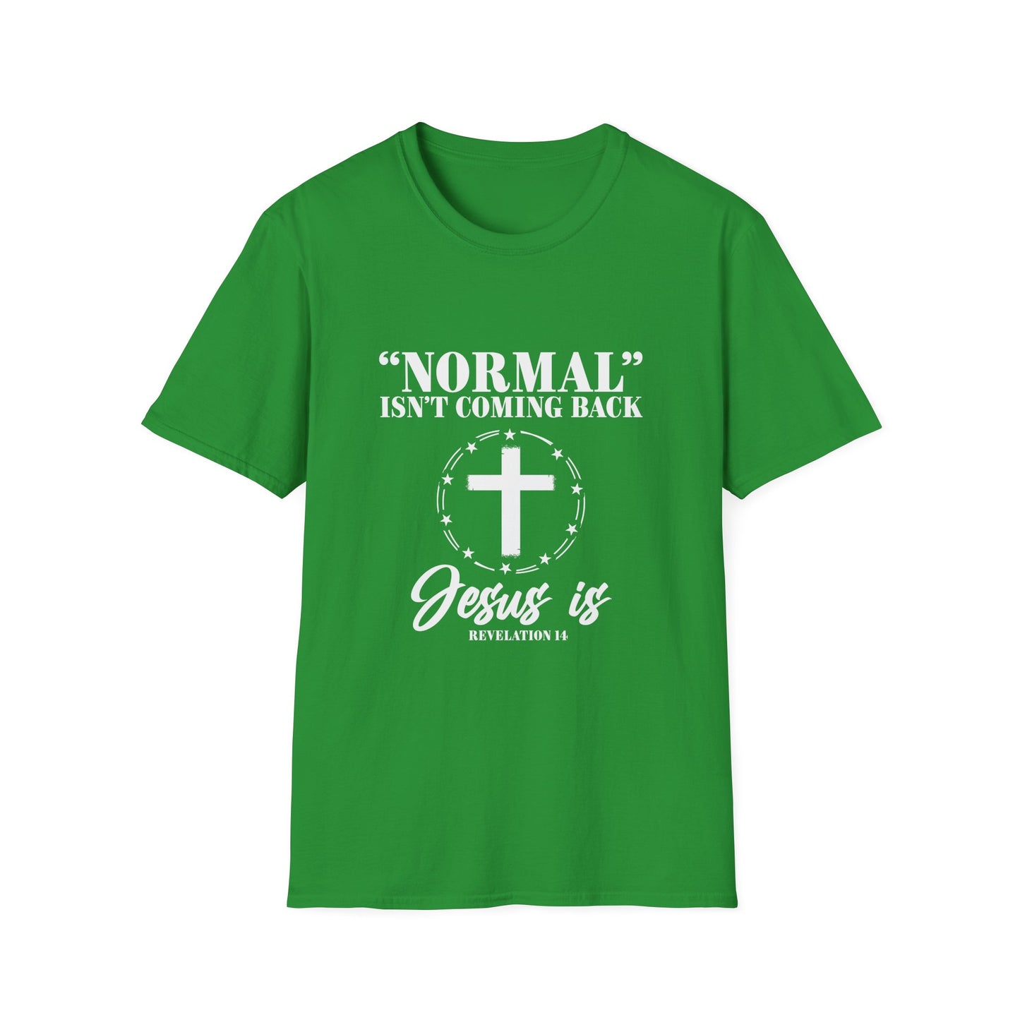Inspirational Faith T-Shirt - "Normal" Isn't Coming Back - Jesus is | Unisex Softstyle Top