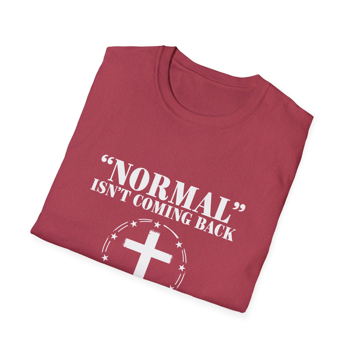 Inspirational Faith T-Shirt - "Normal" Isn't Coming Back - Jesus is | Unisex Softstyle Top