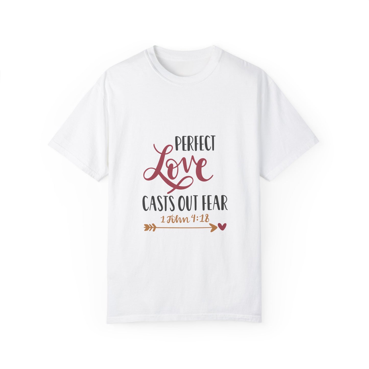 Unisex Garment-Dyed T-Shirt - Perfect Love Casts Out Fear - Inspirational Quote Tee