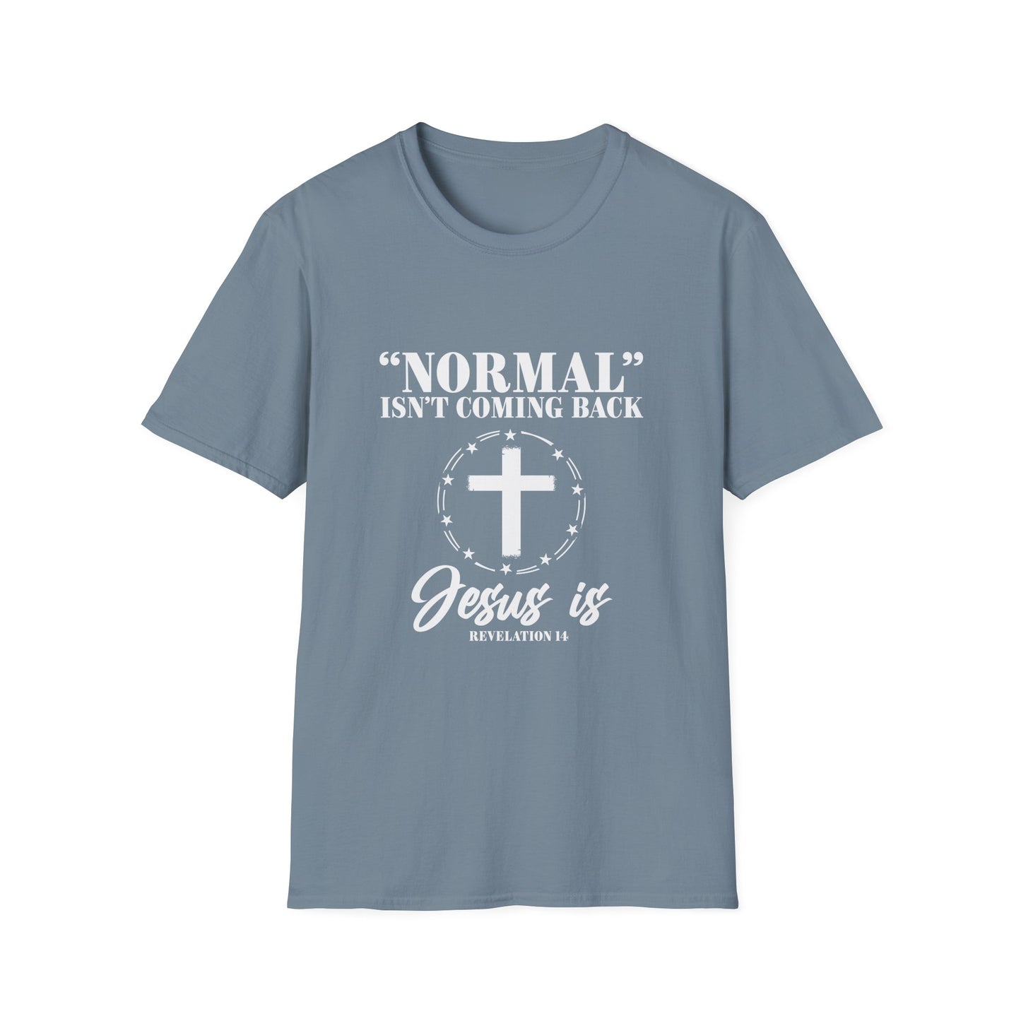 Inspirational Faith T-Shirt - "Normal" Isn't Coming Back - Jesus is | Unisex Softstyle Top