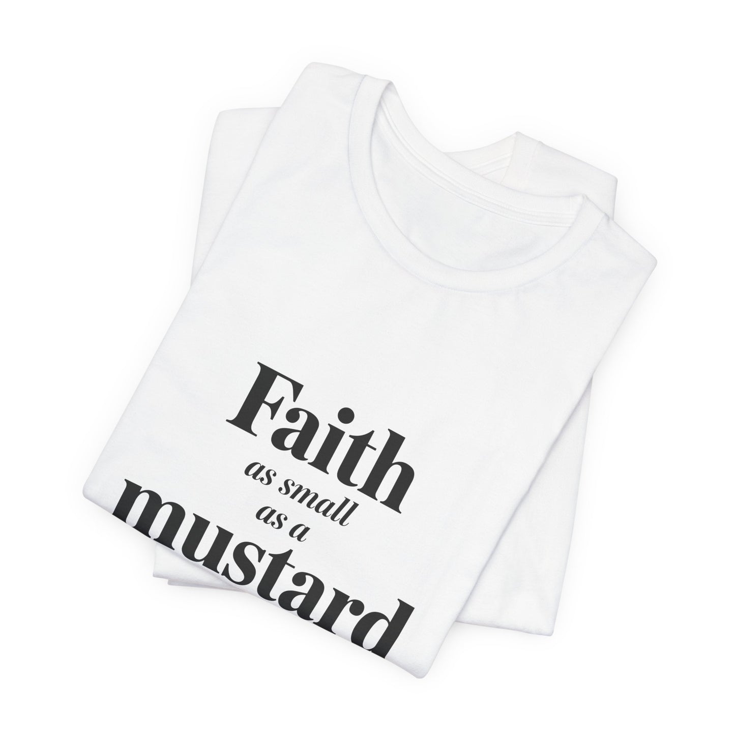 Faith as Small as a Mustard Seed Tee - Inspirational Unisex Short Sleeve Shirt - Christian Shirts and More