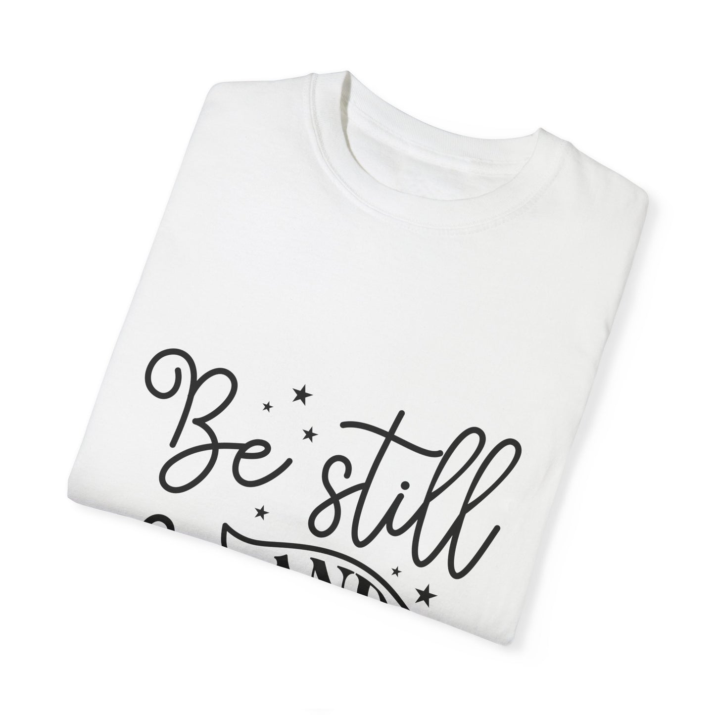 Inspirational Garment-Dyed T-Shirt - 'Be Still and Know' Psalm 46:10 - Christian Shirts and More