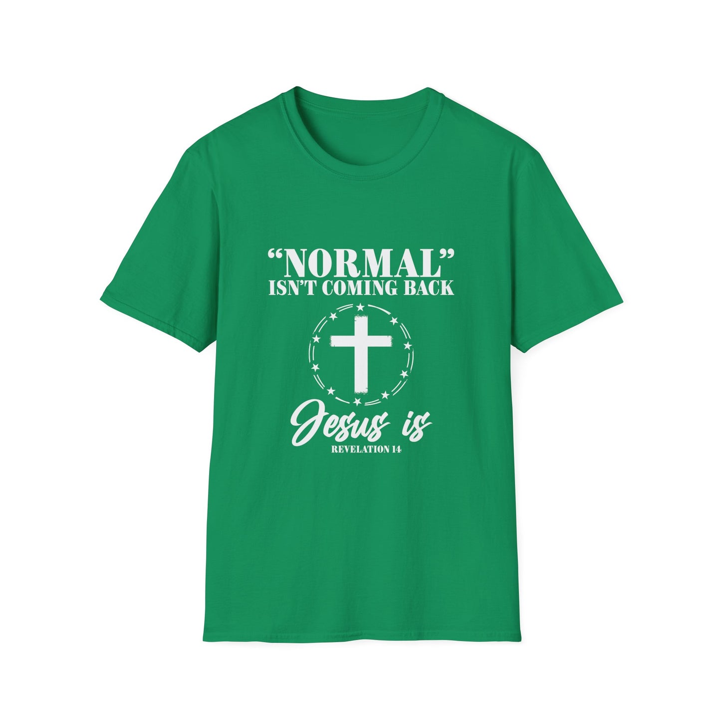 Inspirational Faith T-Shirt - "Normal" Isn't Coming Back - Jesus is | Unisex Softstyle Top