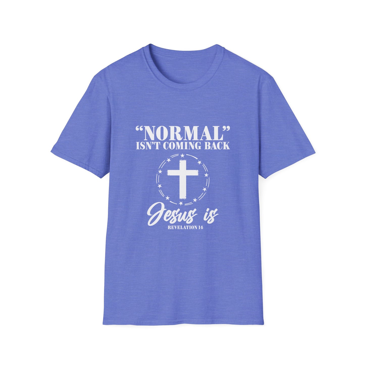 Inspirational Faith T-Shirt - "Normal" Isn't Coming Back - Jesus is | Unisex Softstyle Top