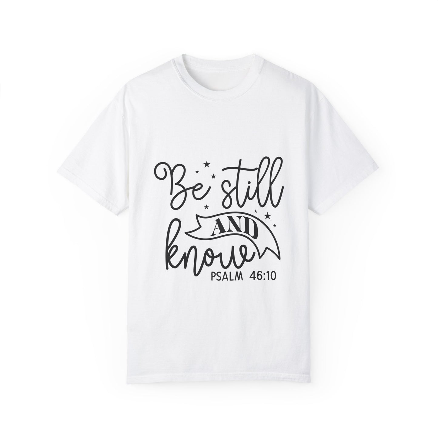 Inspirational Garment-Dyed T-Shirt - 'Be Still and Know' Psalm 46:10 - Christian Shirts and More