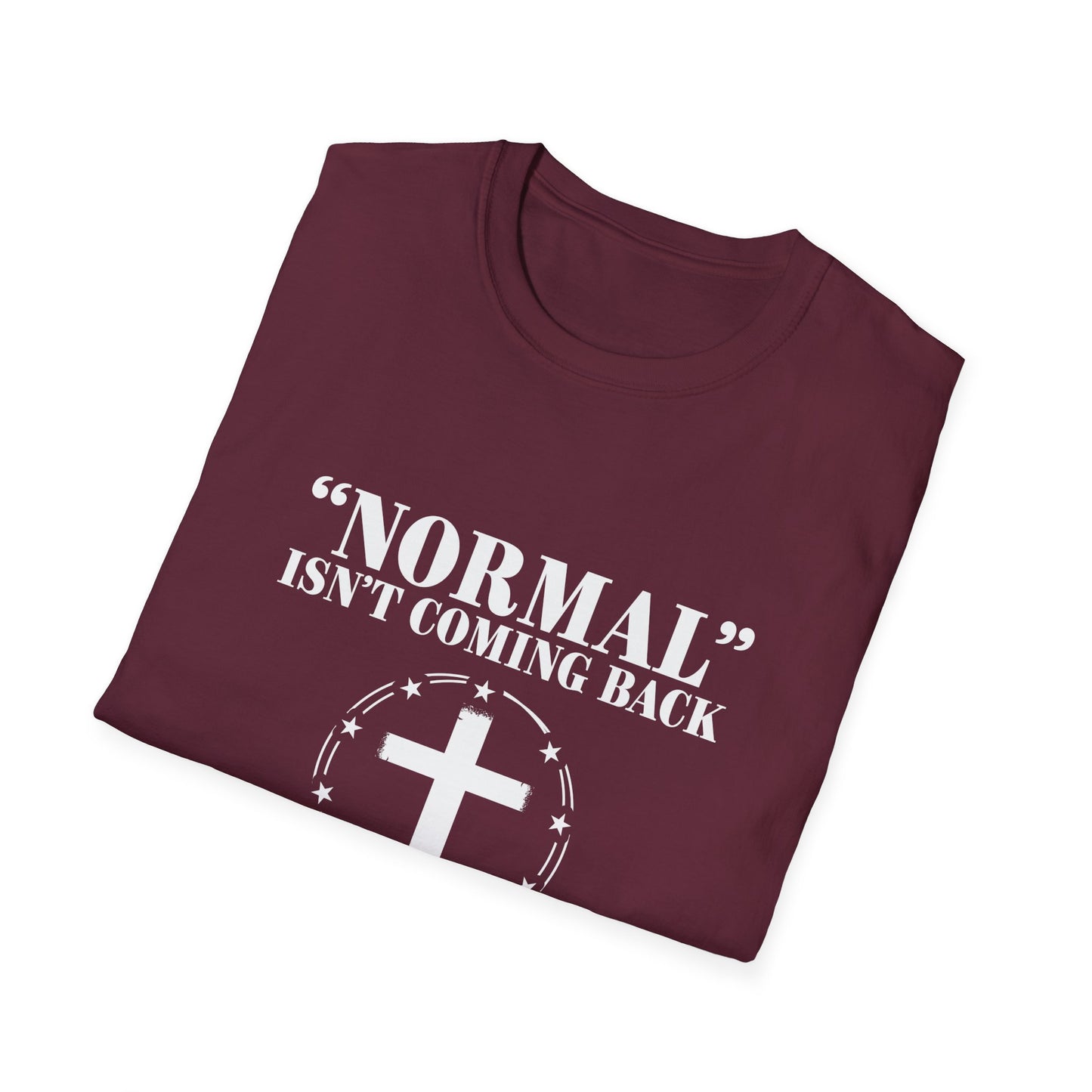 Inspirational Faith T-Shirt - "Normal" Isn't Coming Back - Jesus is | Unisex Softstyle Top