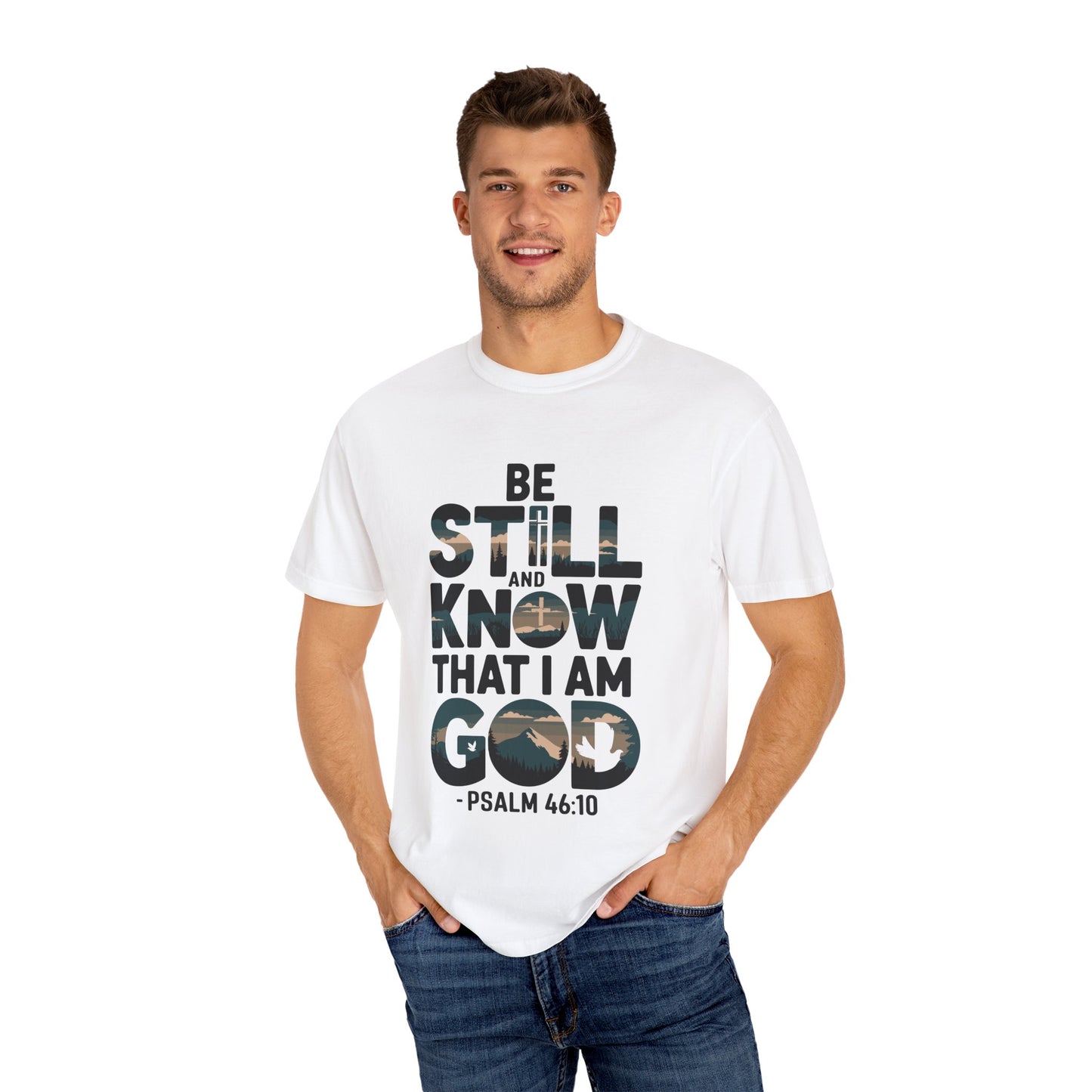 Unisex Garment-Dyed T-Shirt - 'Be Still and Know That I Am God' - Psalm 46:10 Inspirational Tee - Christian Shirts and More