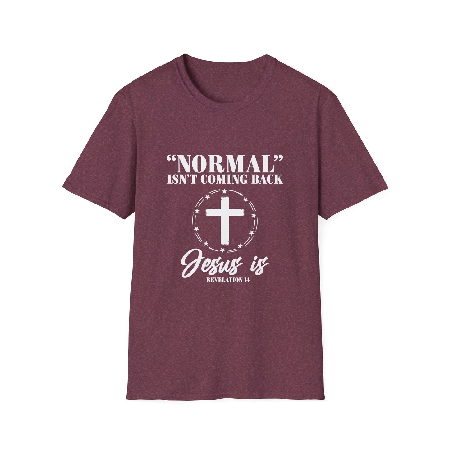 Inspirational Faith T-Shirt - "Normal" Isn't Coming Back - Jesus is | Unisex Softstyle Top