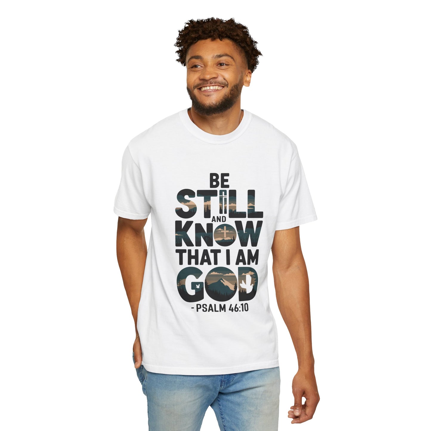 Unisex Garment-Dyed T-Shirt - 'Be Still and Know That I Am God' - Psalm 46:10 Inspirational Tee - Christian Shirts and More
