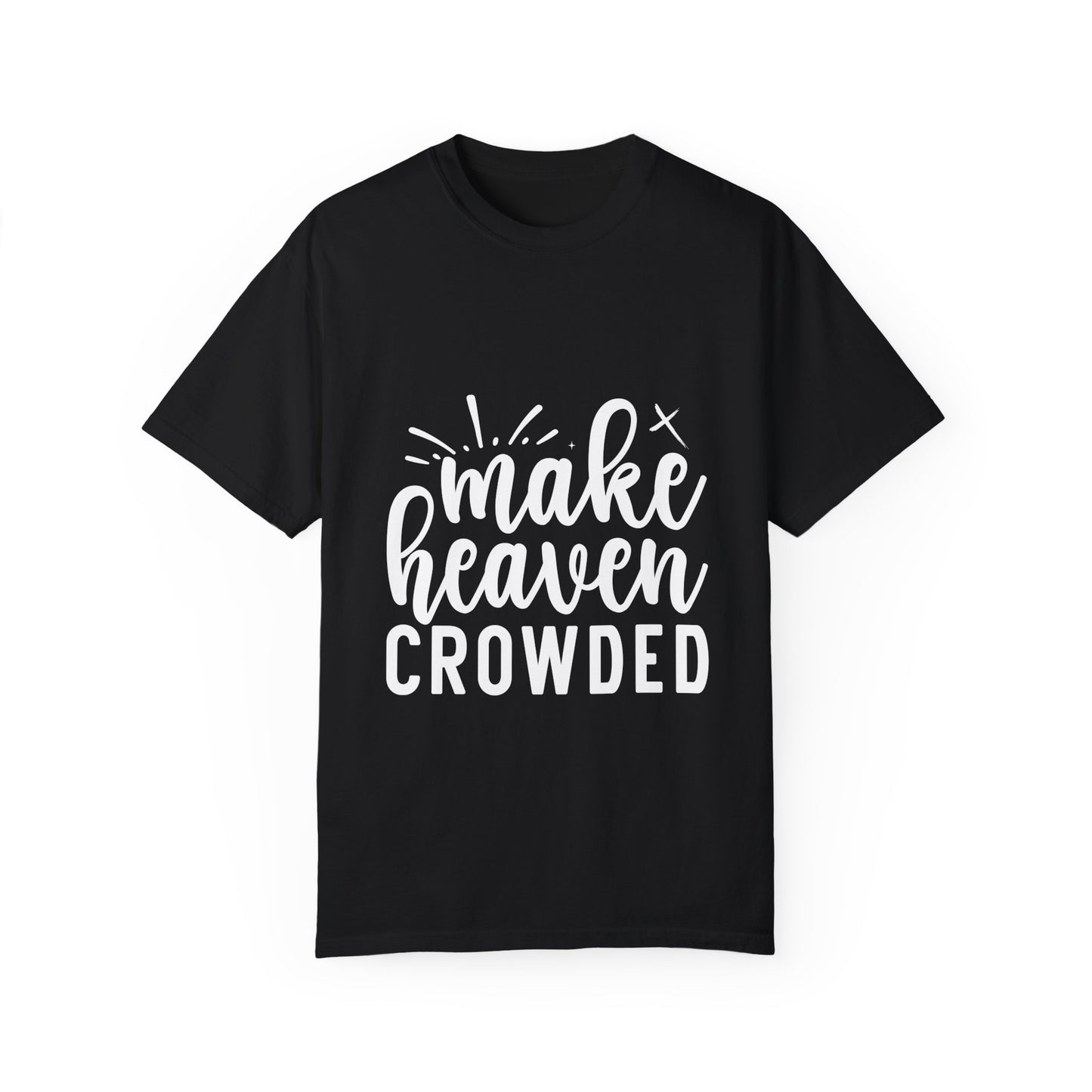 Make Heaven Crowded Unisex Garment-Dyed T-Shirt