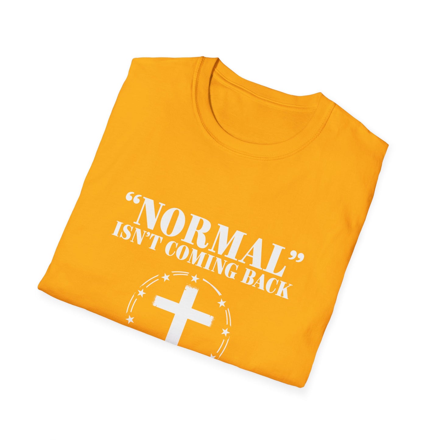 Inspirational Faith T-Shirt - "Normal" Isn't Coming Back - Jesus is | Unisex Softstyle Top