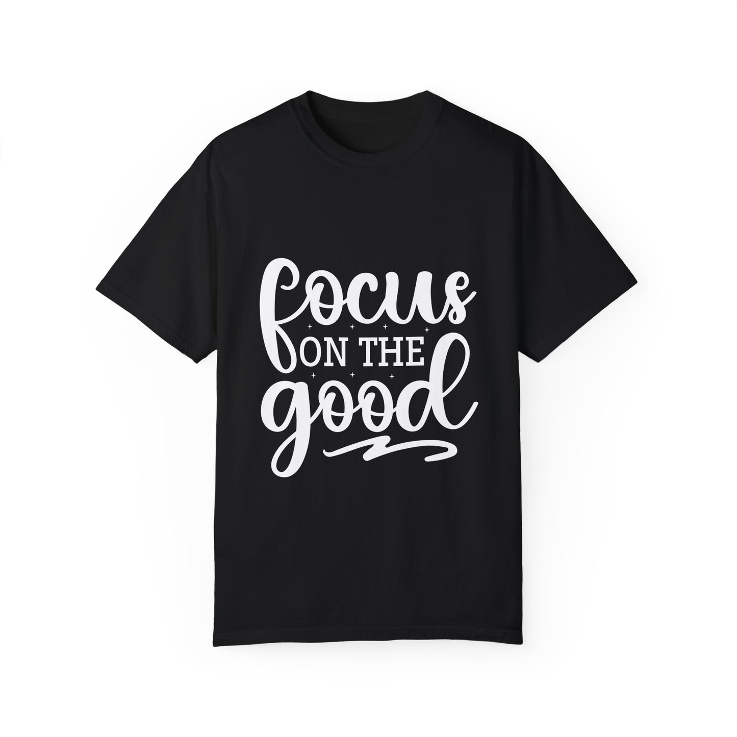 Focus on the Good Unisex Garment-Dyed T-Shirt - Positive Vibes Apparel