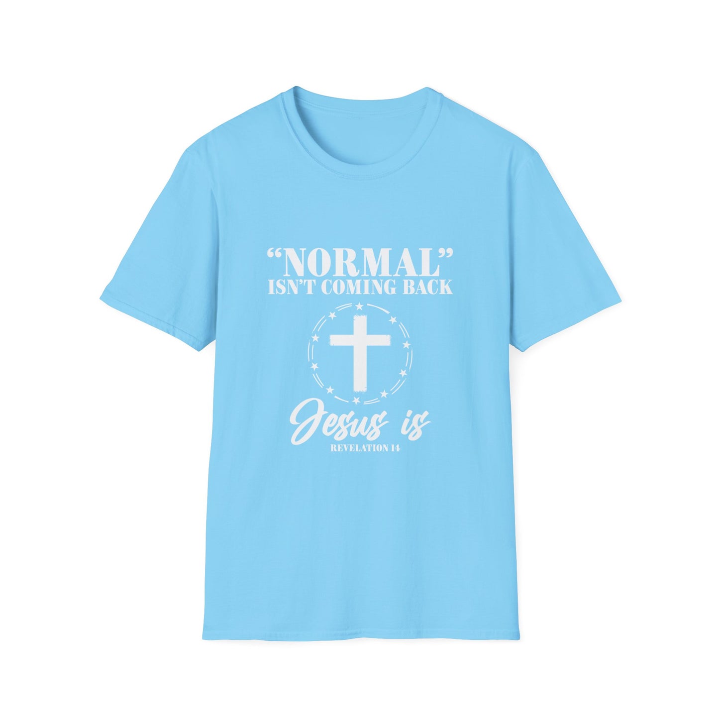 Inspirational Faith T-Shirt - "Normal" Isn't Coming Back - Jesus is | Unisex Softstyle Top