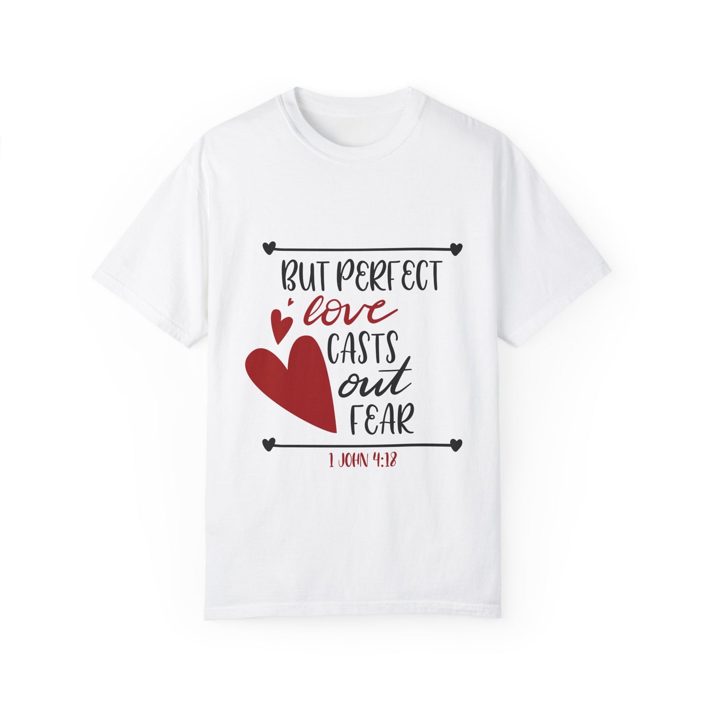 Unisex Garment-Dyed T-Shirt - "Perfect Love Casts Out Fear" Inspirational Design - Christian Shirts and More