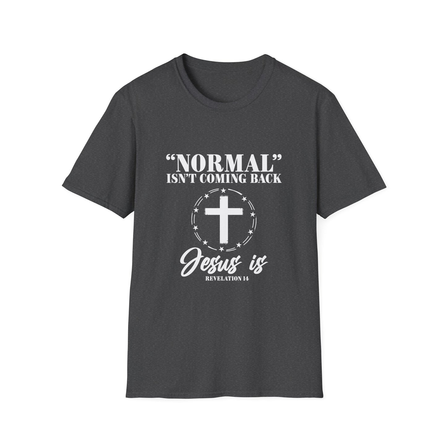 Inspirational Faith T-Shirt - "Normal" Isn't Coming Back - Jesus is | Unisex Softstyle Top