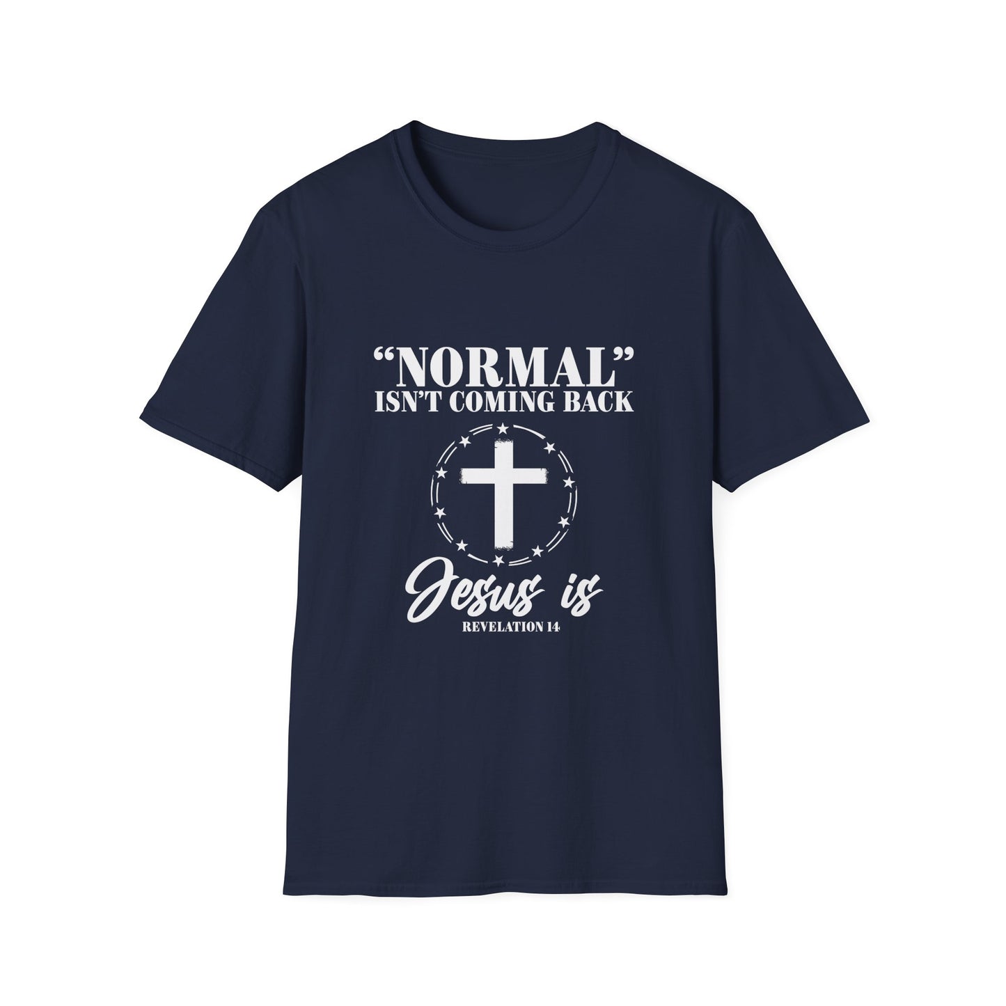Inspirational Faith T-Shirt - "Normal" Isn't Coming Back - Jesus is | Unisex Softstyle Top