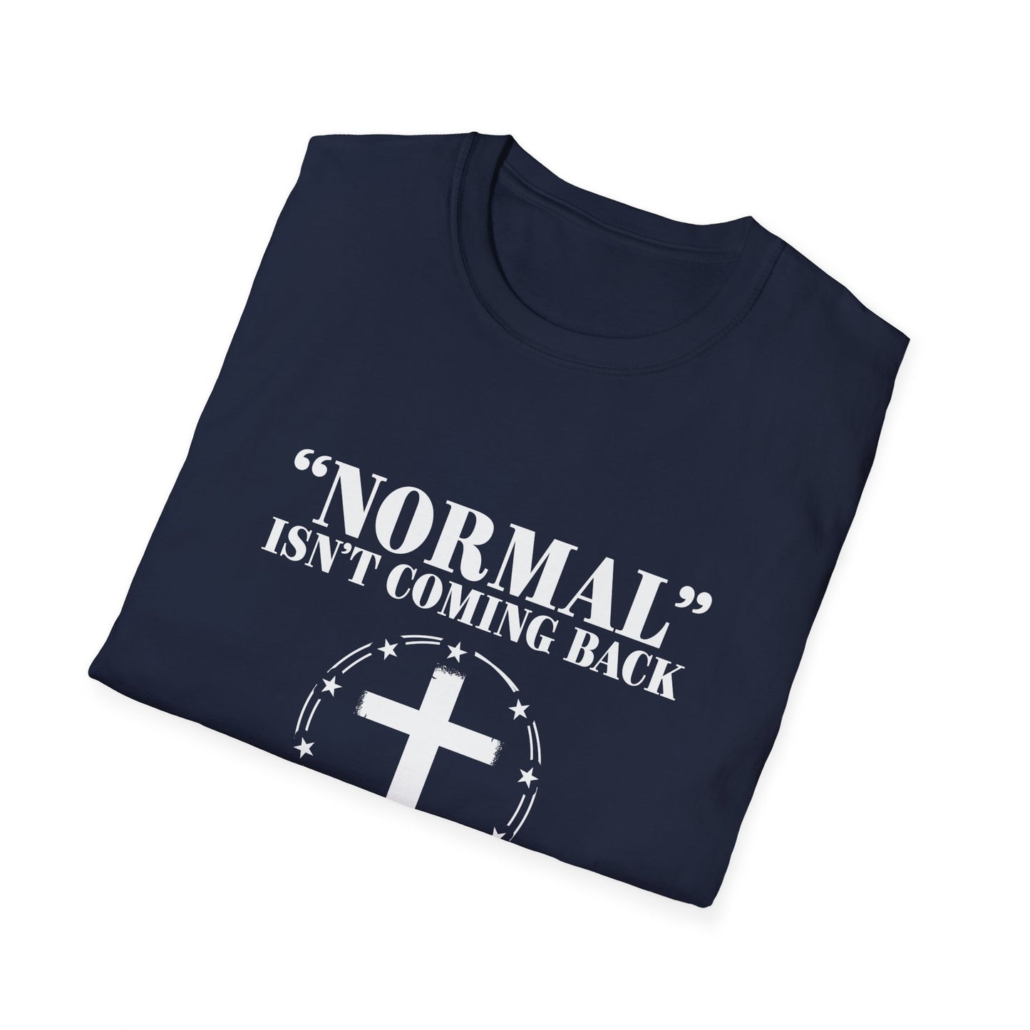 Inspirational Faith T-Shirt - "Normal" Isn't Coming Back - Jesus is | Unisex Softstyle Top