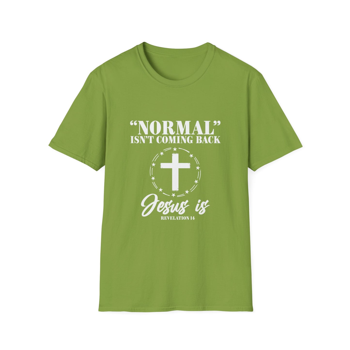 Inspirational Faith T-Shirt - "Normal" Isn't Coming Back - Jesus is | Unisex Softstyle Top