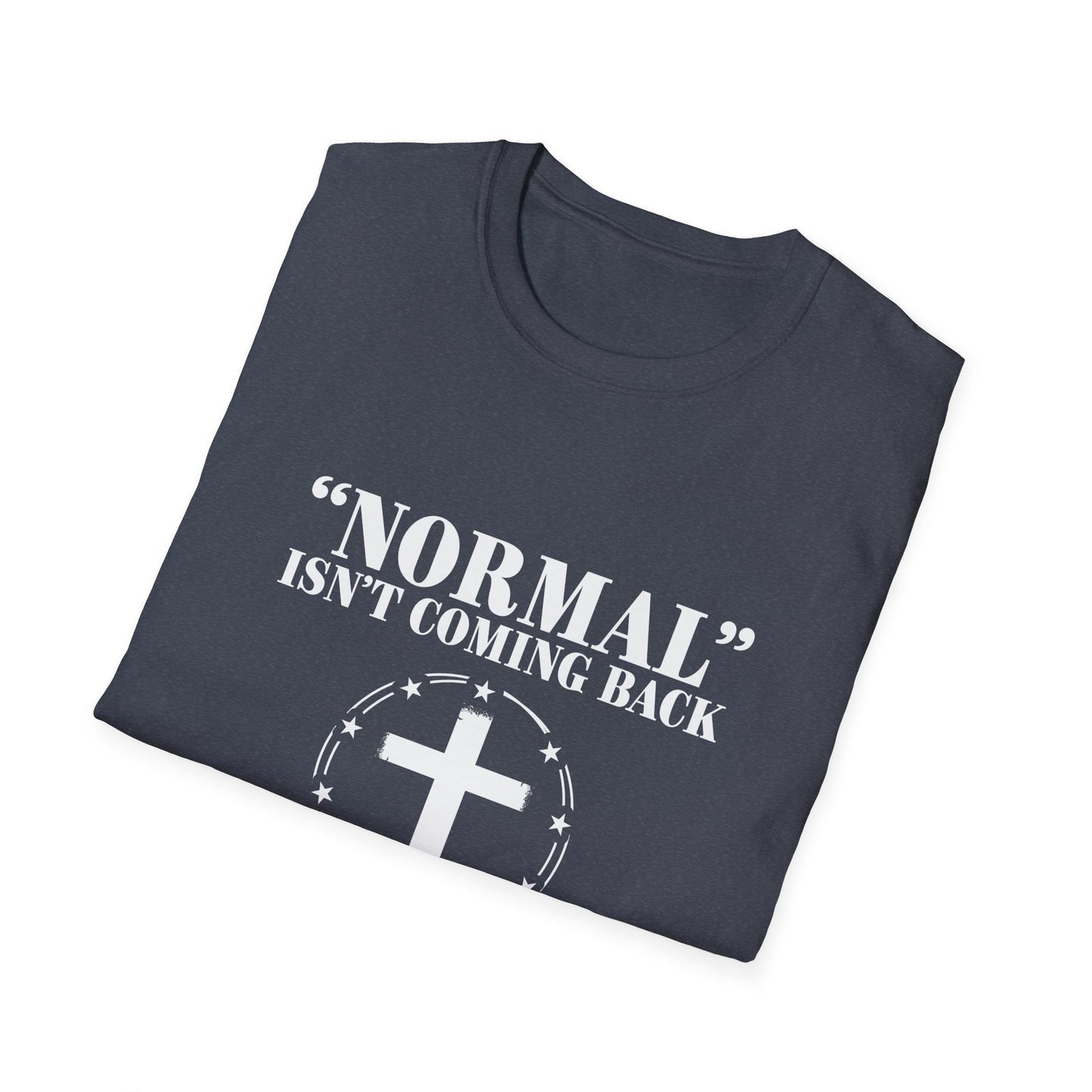 Inspirational Faith T-Shirt - "Normal" Isn't Coming Back - Jesus is | Unisex Softstyle Top