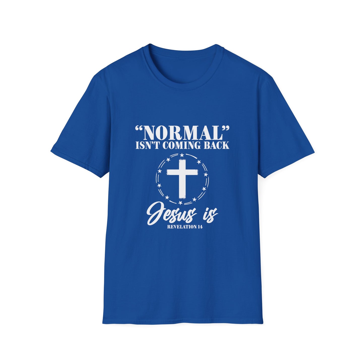 Inspirational Faith T-Shirt - "Normal" Isn't Coming Back - Jesus is | Unisex Softstyle Top