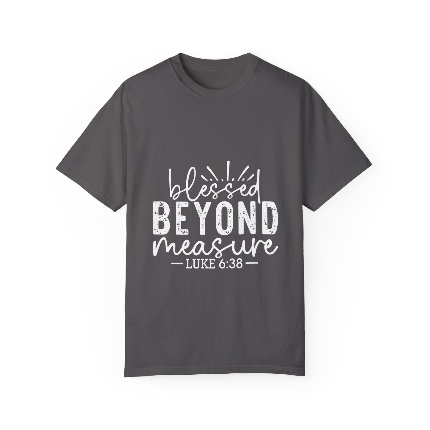 Blessed Beyond Measure Unisex Garment-Dyed T-Shirt - Inspirational Luke 6:38 Tee - Christian Shirts and More