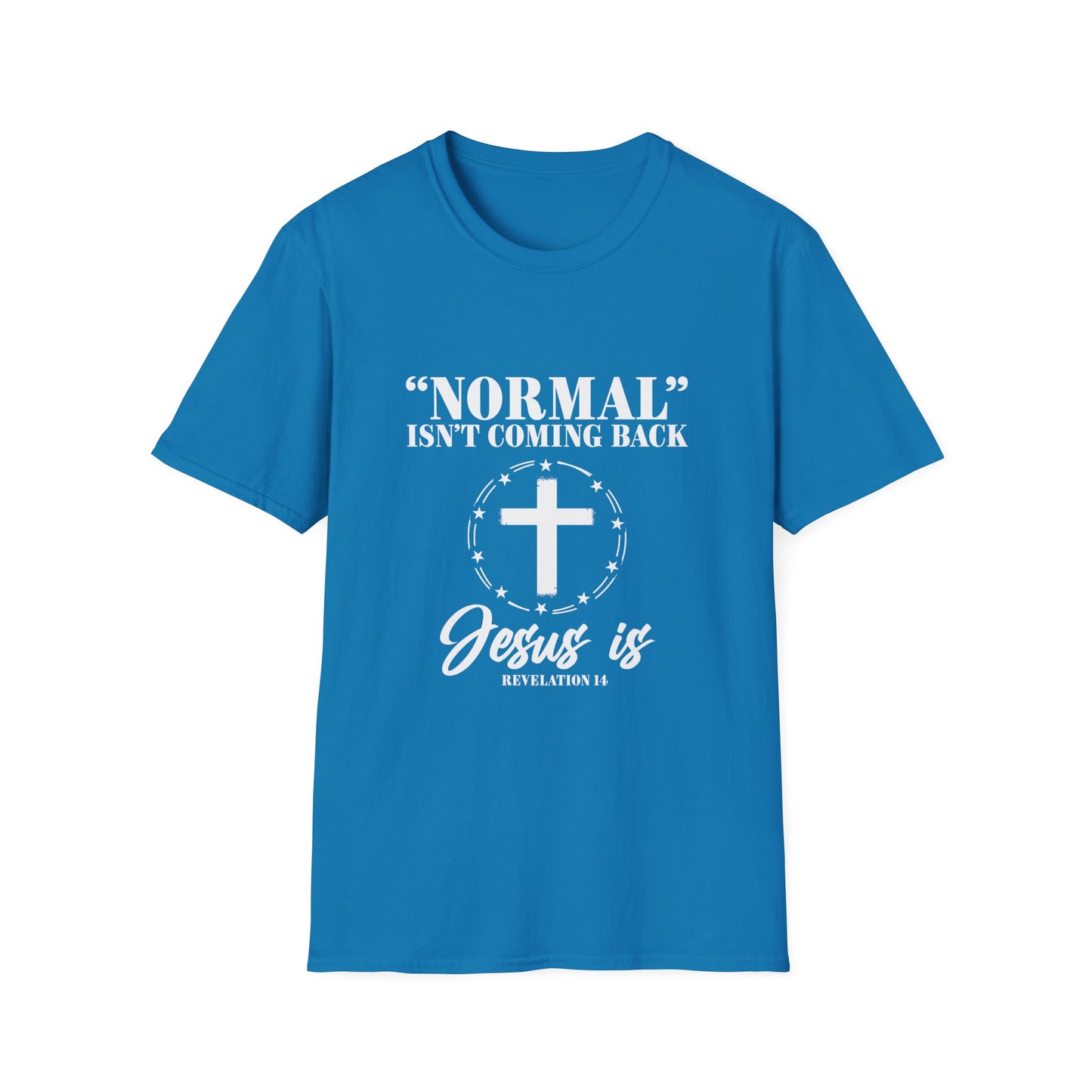 Inspirational Faith T-Shirt - "Normal" Isn't Coming Back - Jesus is | Unisex Softstyle Top