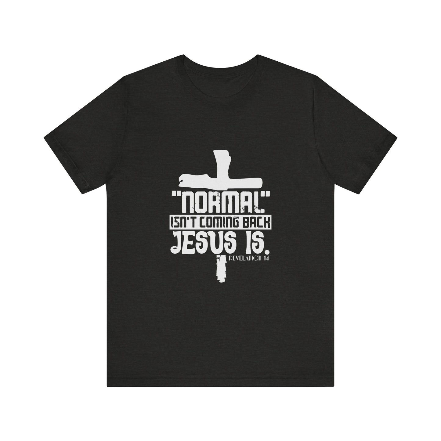 Unisex Religious Quote Tee - "Normal Isn't Coming Back, Jesus Is" - Christian Shirts and More