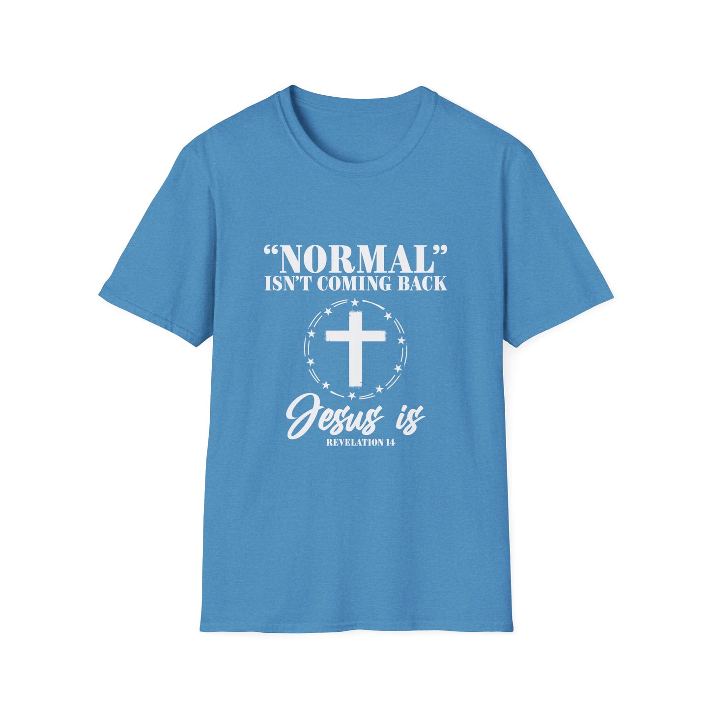 Inspirational Faith T-Shirt - "Normal" Isn't Coming Back - Jesus is | Unisex Softstyle Top
