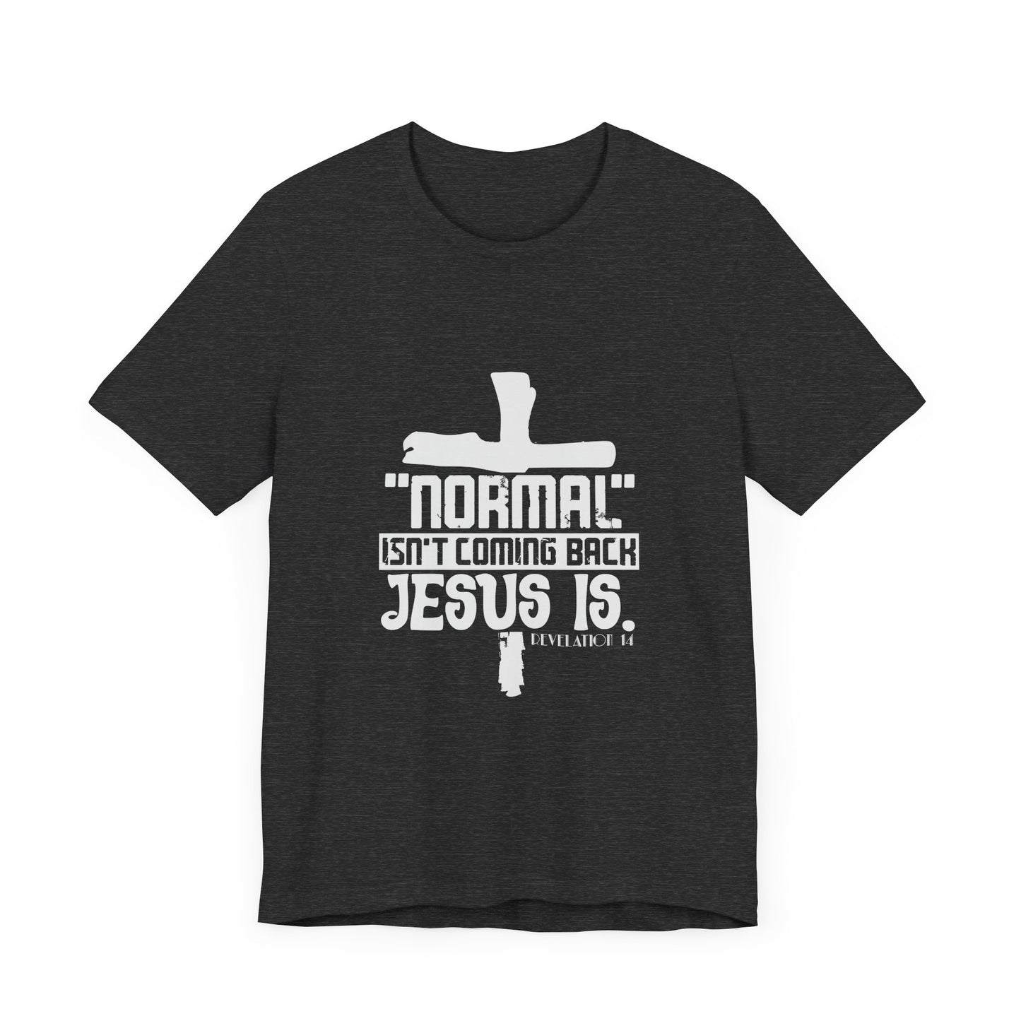 Unisex Religious Quote Tee - "Normal Isn't Coming Back, Jesus Is" - Christian Shirts and More