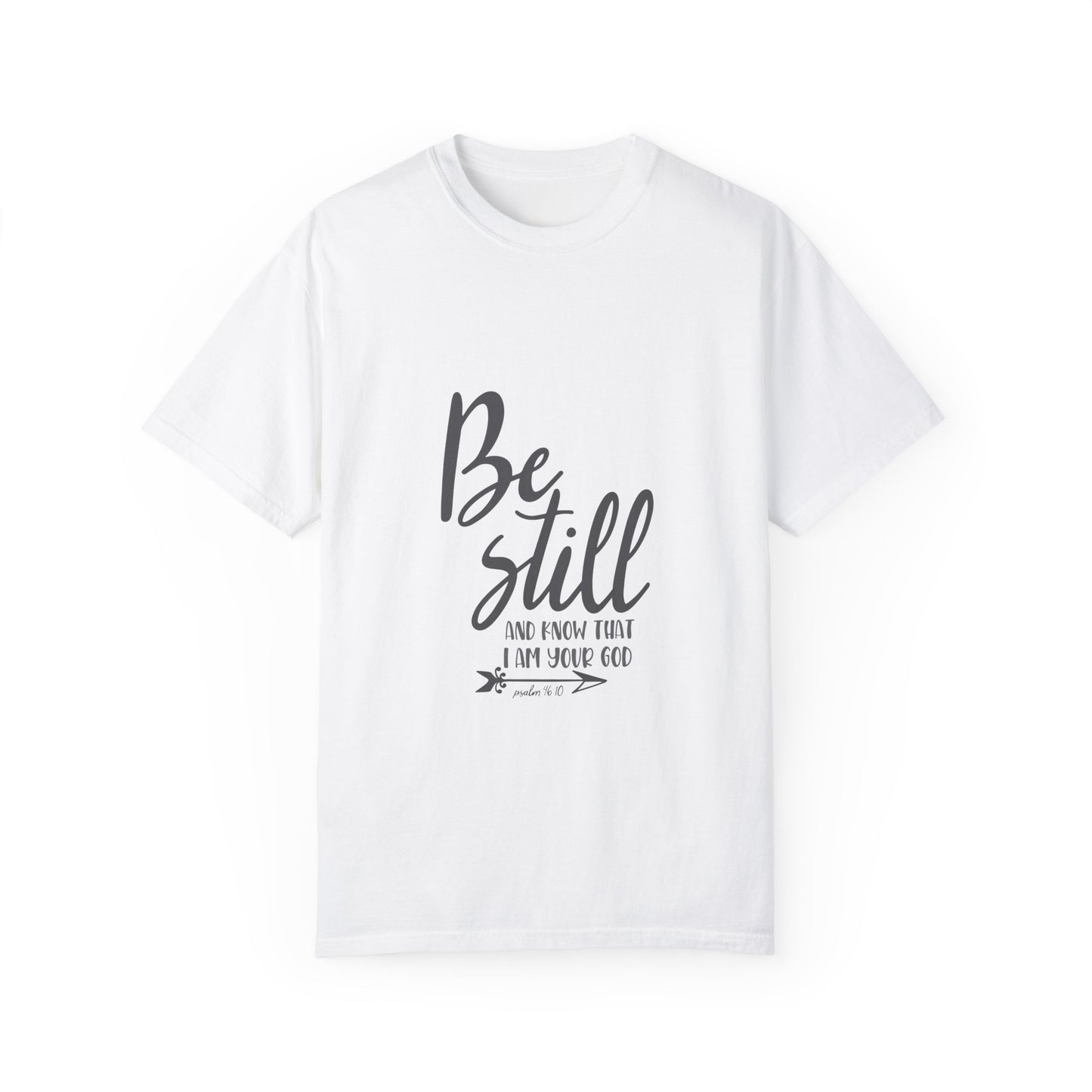 Be Still Inspirational Unisex Garment-Dyed T-Shirt