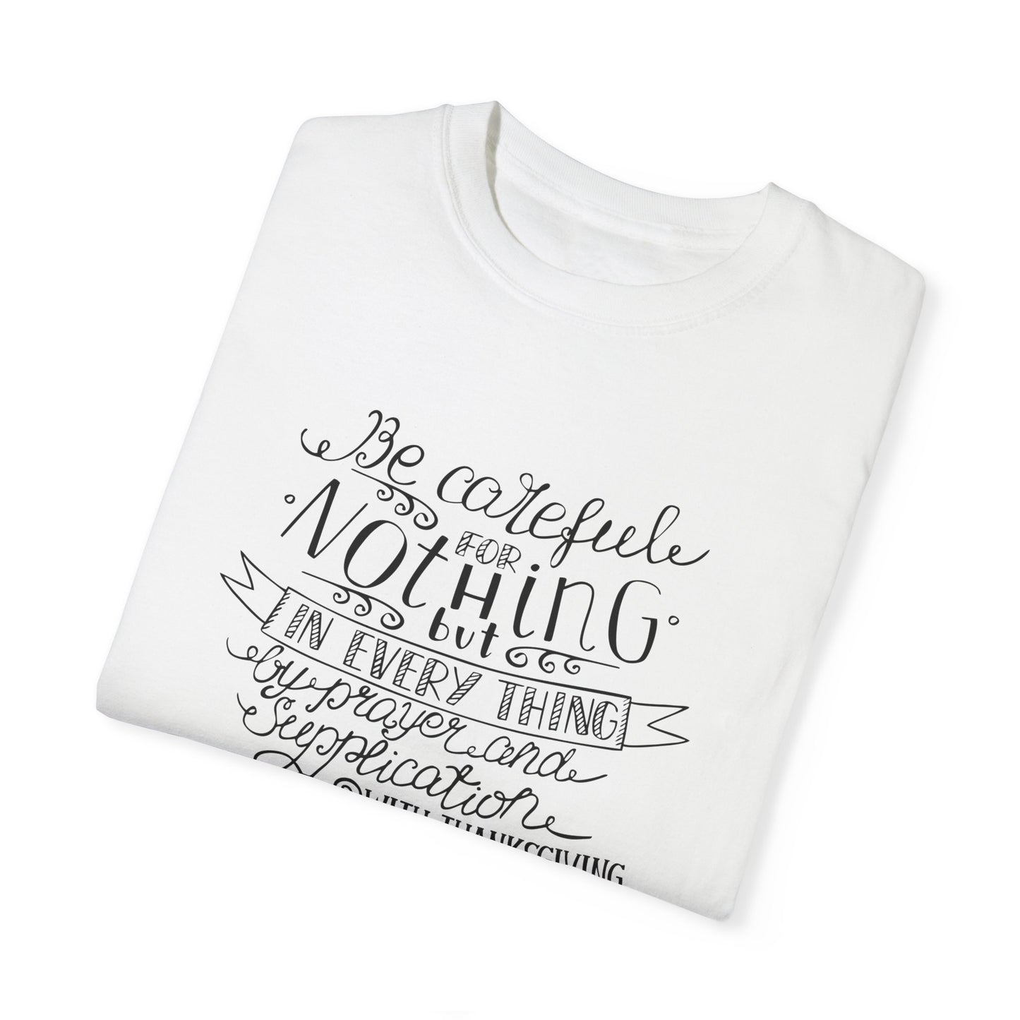 Inspirational Quote Unisex Garment-Dyed T-Shirt - 'Be Careful for Nothing' Philippians 4:6