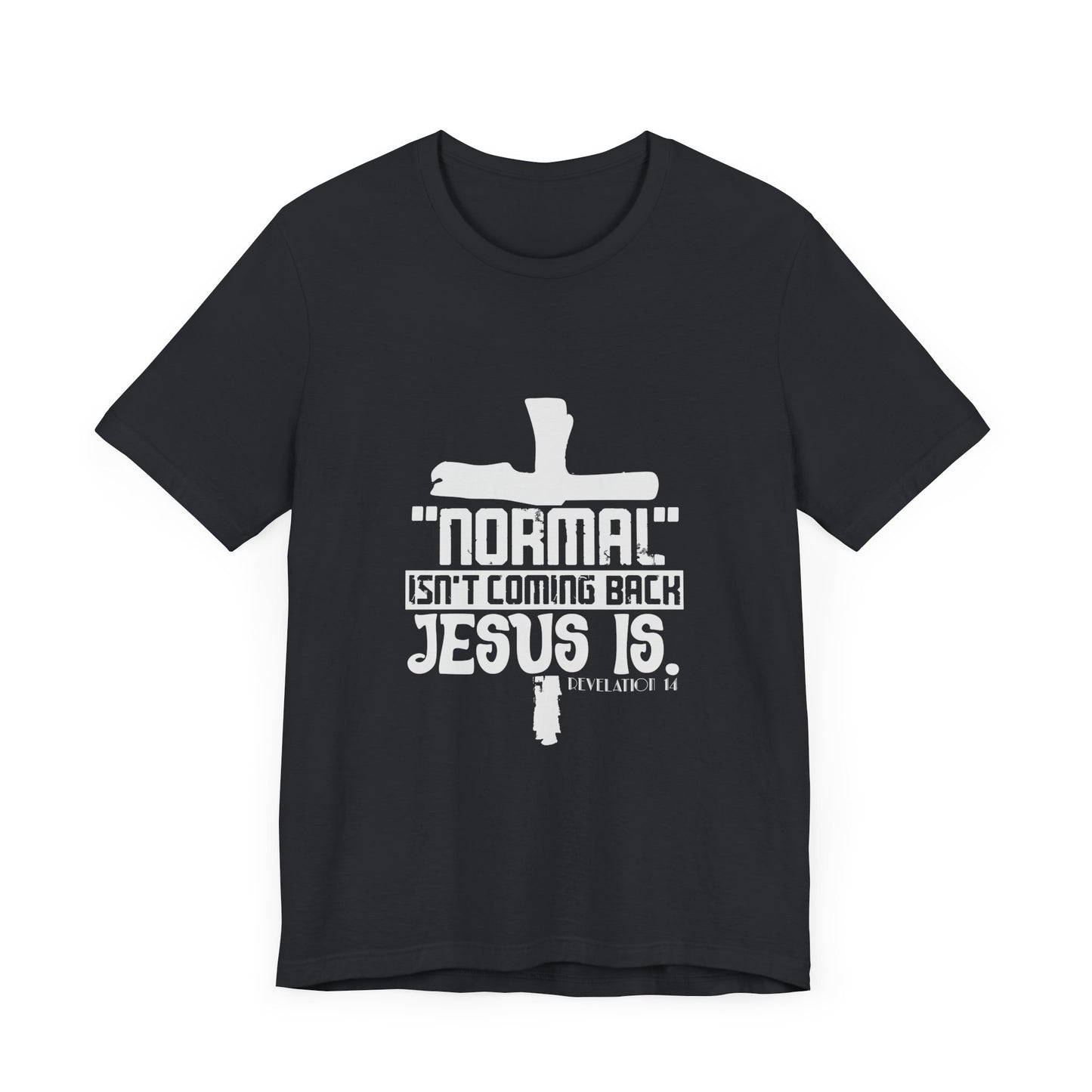 Unisex Religious Quote Tee - "Normal Isn't Coming Back, Jesus Is" - Christian Shirts and More