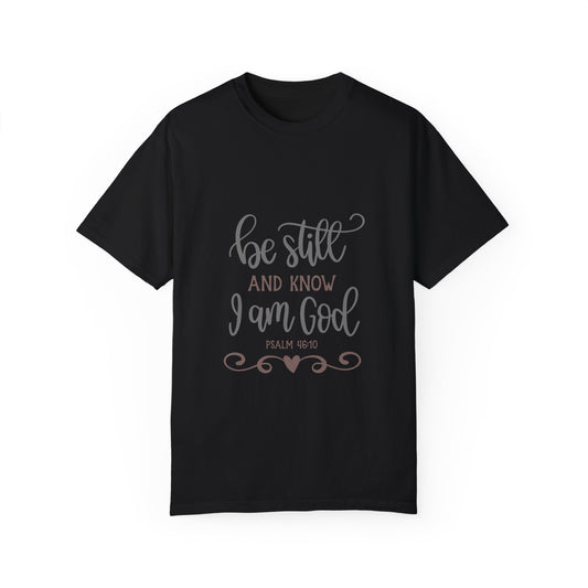 Inspirational Garment-Dyed T-Shirt – "Be Still and Know I Am God" - Christian Shirts and More