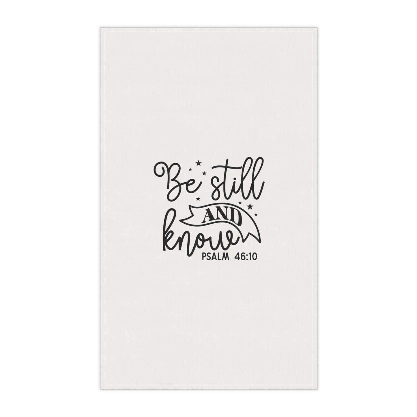 Inspirational Tea Towel - Be Still and Know - Psalm 46:10
