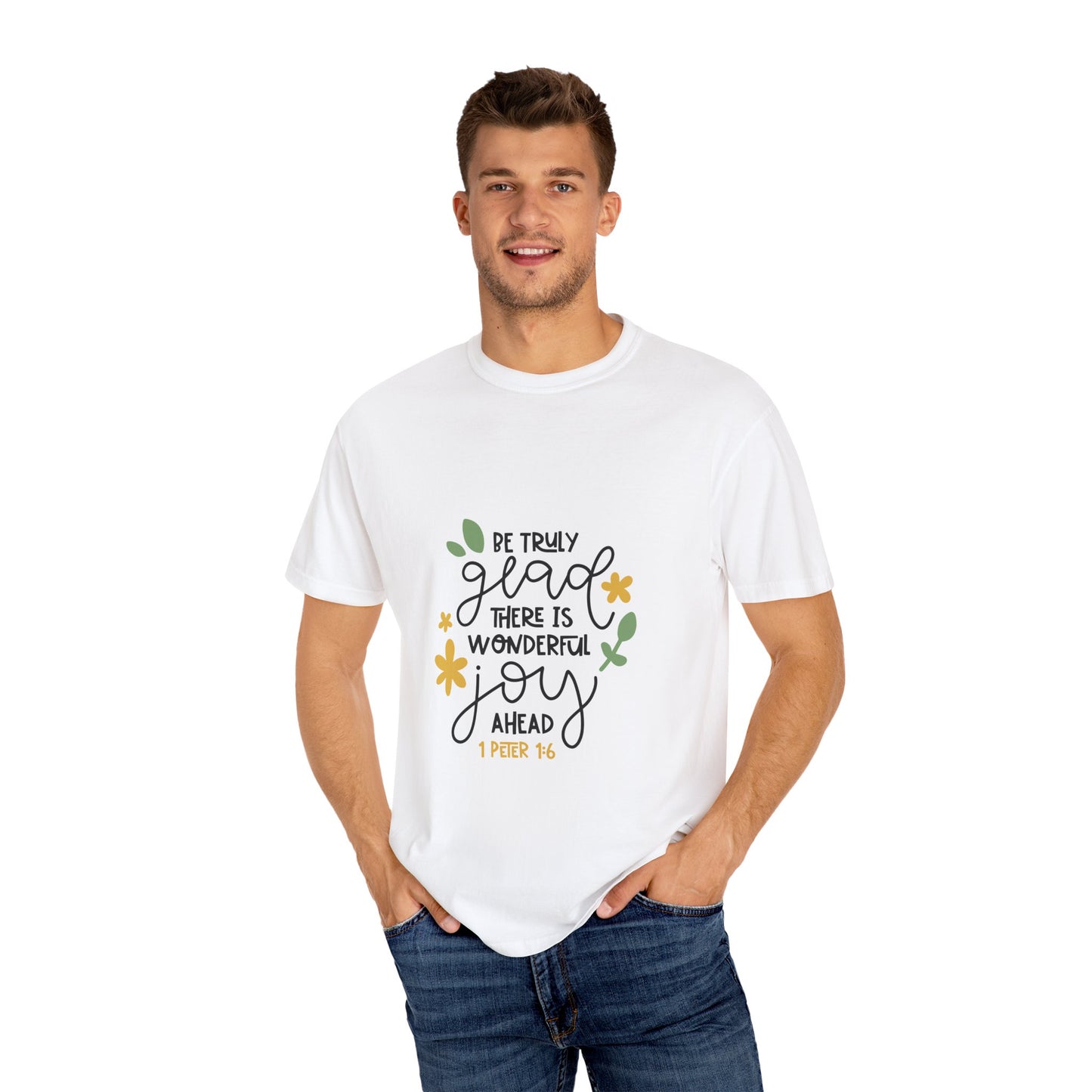 Joyful Message Unisex Garment-Dyed T-Shirt - Be Truly Glad 1 Peter 16