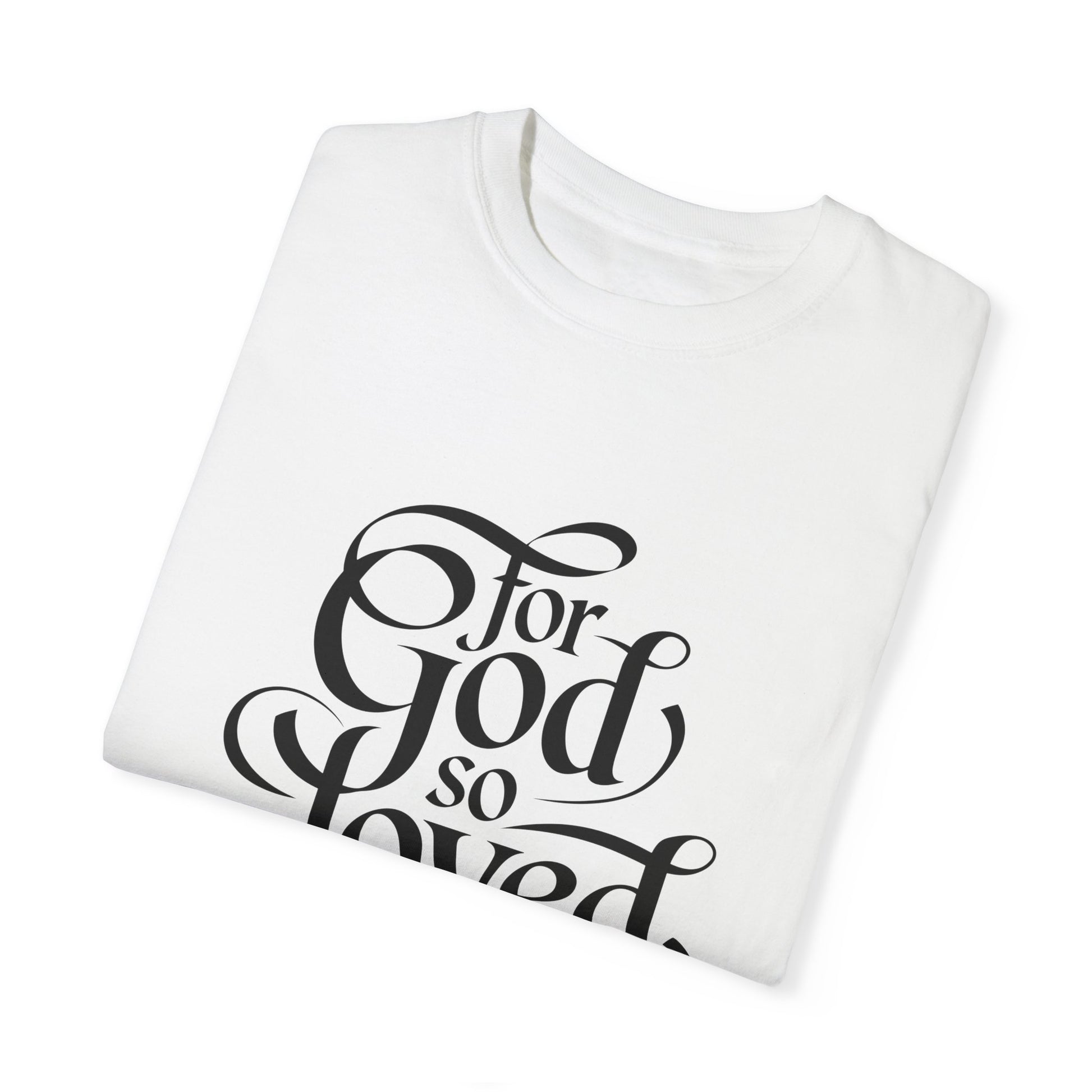 God Loved the World Unisex Garment-Dyed T-Shirt - Christian Shirts and More
