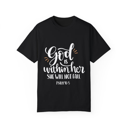 Unisex Garment-Dyed T-Shirt - "God is Within Her, She Will Not Fall" - Inspirational Faith Tee - Christian Shirts and More