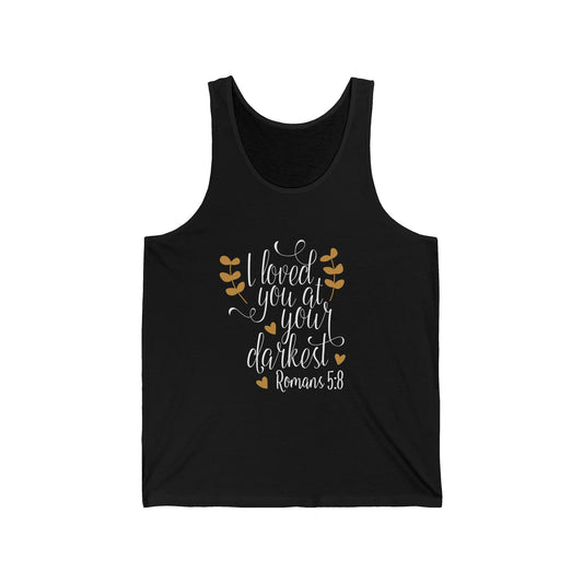 Inspirational Unisex Jersey Tank – 'I Loved You at Your Darkest' - Romans 5:8 - Christian Shirts and More