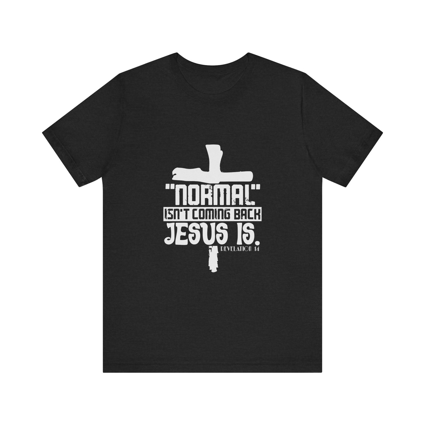 Unisex Religious Quote Tee - "Normal Isn't Coming Back, Jesus Is" - Christian Shirts and More