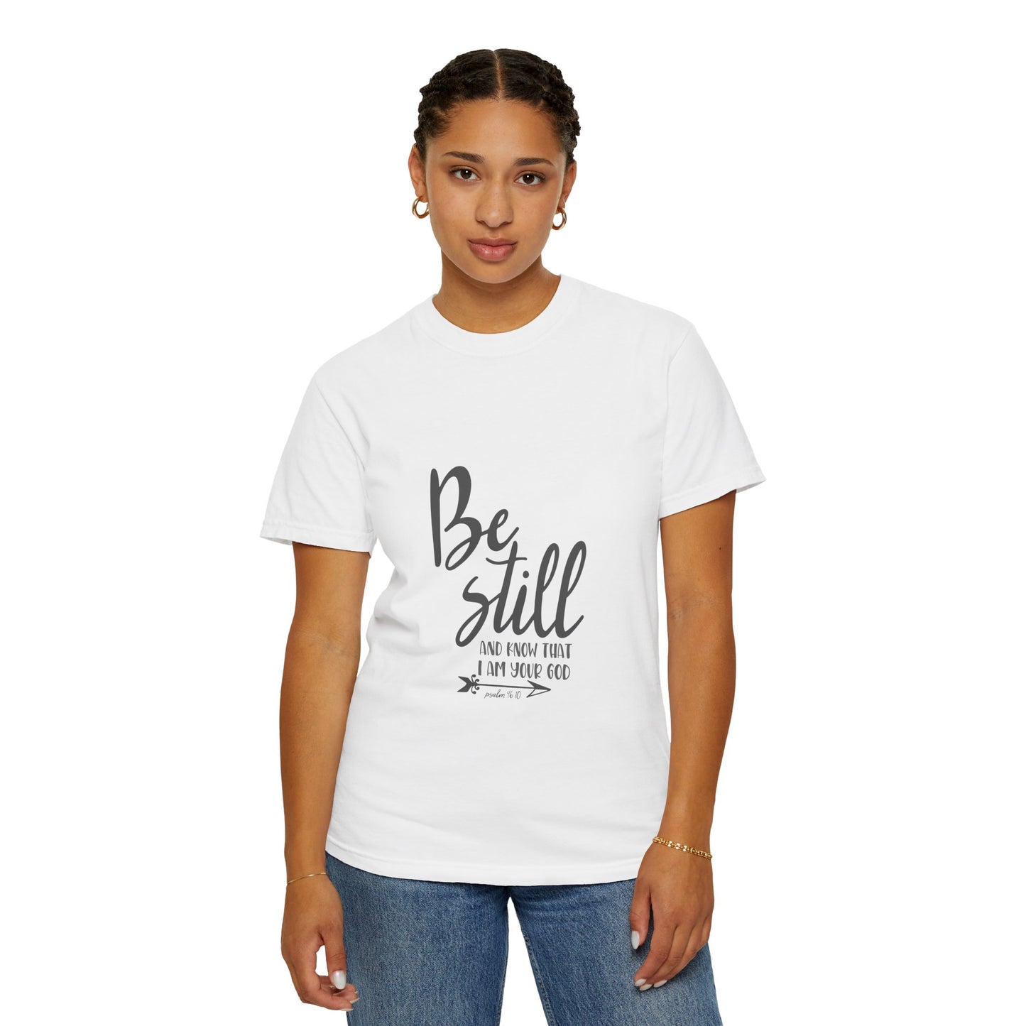 Be Still Inspirational Unisex Garment-Dyed T-Shirt