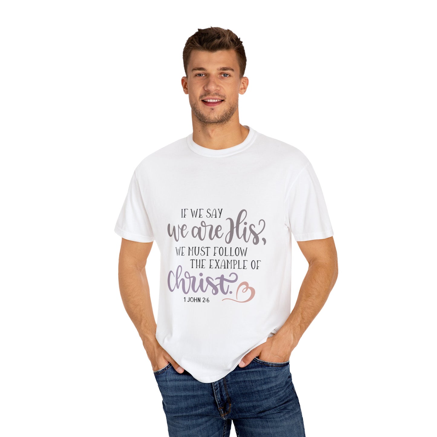 Christian Message Unisex Garment-Dyed T-Shirt - Follow Christ Example, 1 John 2:6