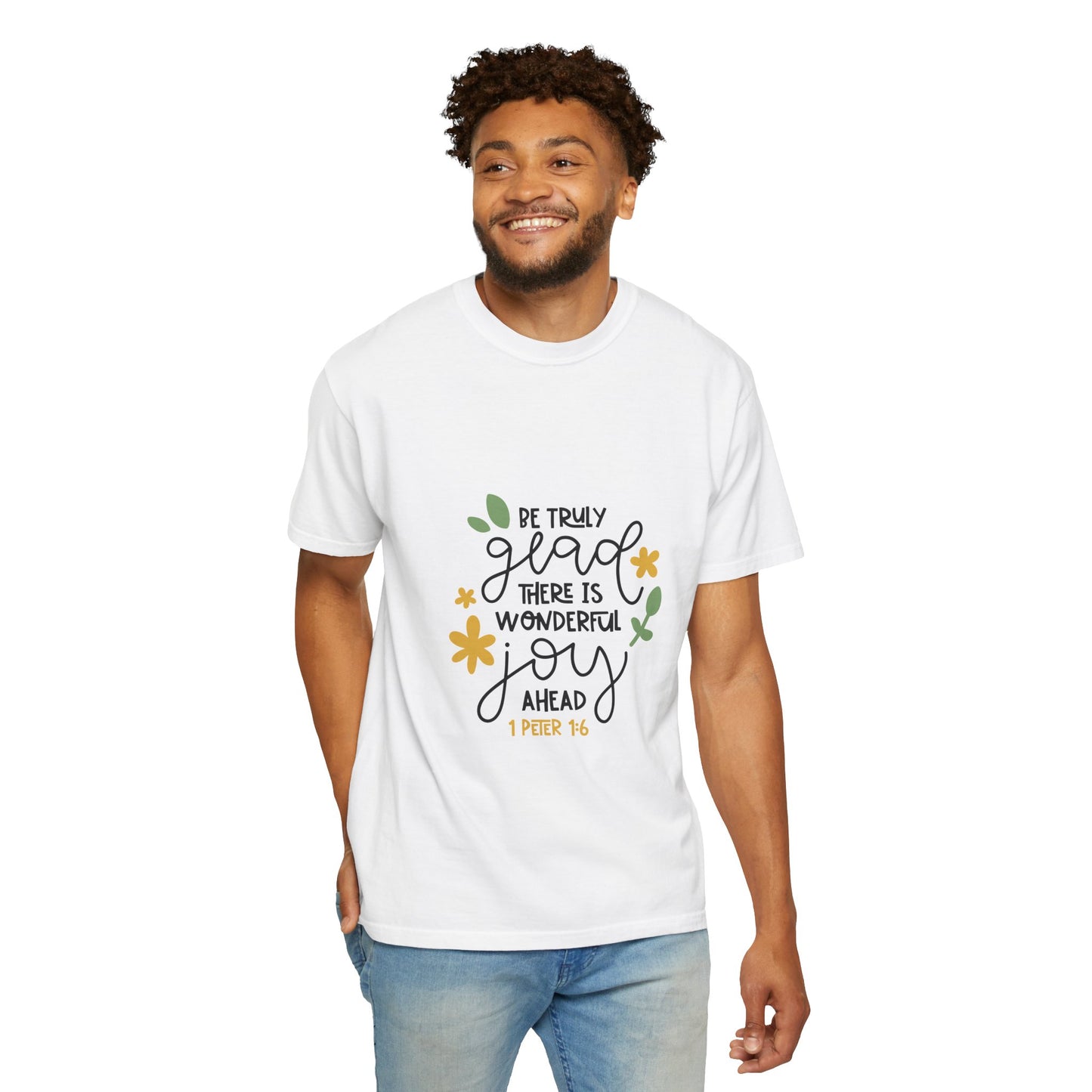 Joyful Message Unisex Garment-Dyed T-Shirt - Be Truly Glad 1 Peter 16