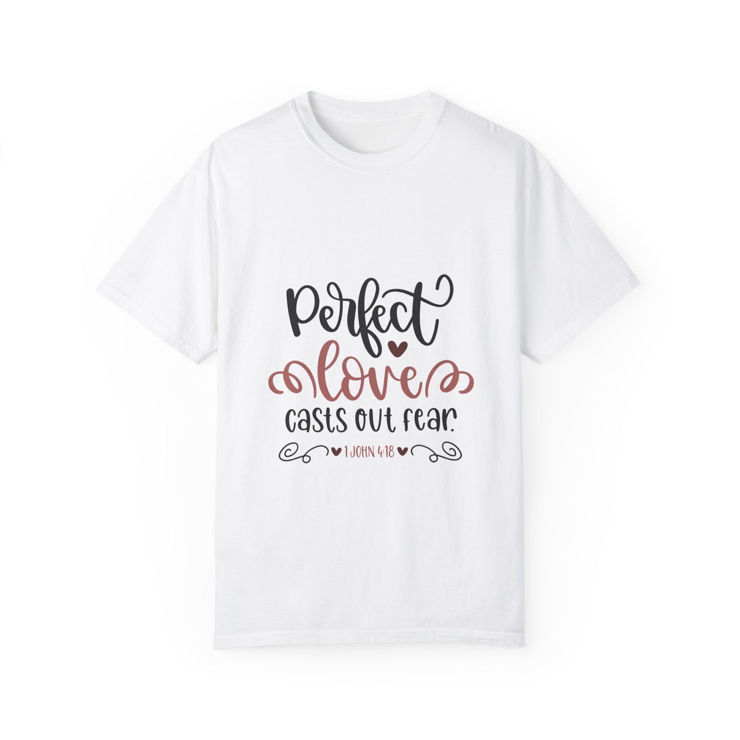 Unisex Garment-Dyed T-Shirt - "Perfect Love Casts Out Fear" Graphic Tee for Faith & Comfort