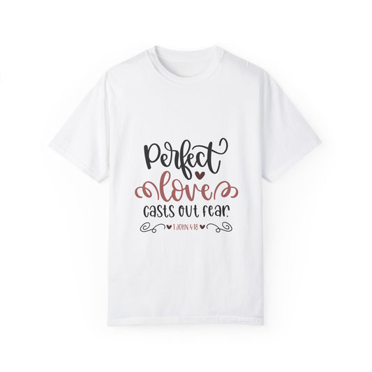 Unisex Garment-Dyed T-Shirt - "Perfect Love Casts Out Fear" Graphic Tee for Faith & Comfort - Christian Shirts and More