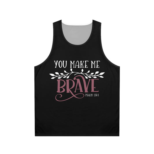 Inspirational Unisex Tank Top - "You Make Me Brave" Psalm 138:3 - Christian Shirts and More
